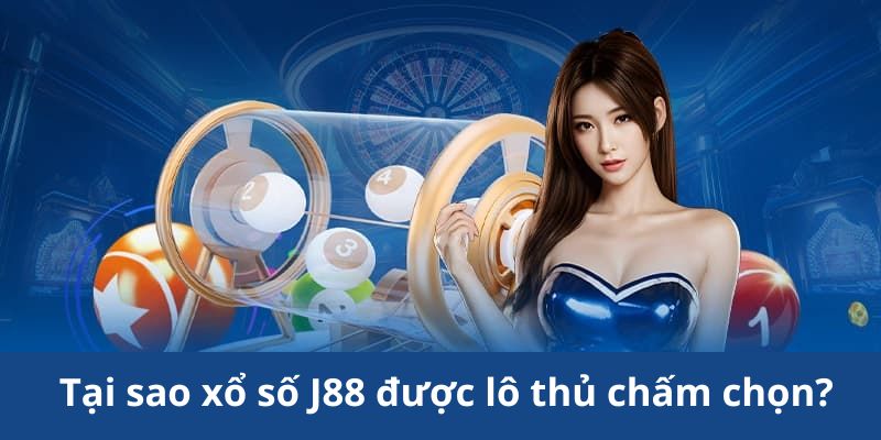 Lợi ích nhận được khi trải nghiệm xổ số J88